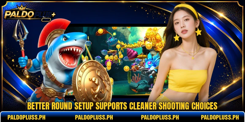 Better round setup supports cleaner shooting choices Better round setup supports cleaner shooting choices