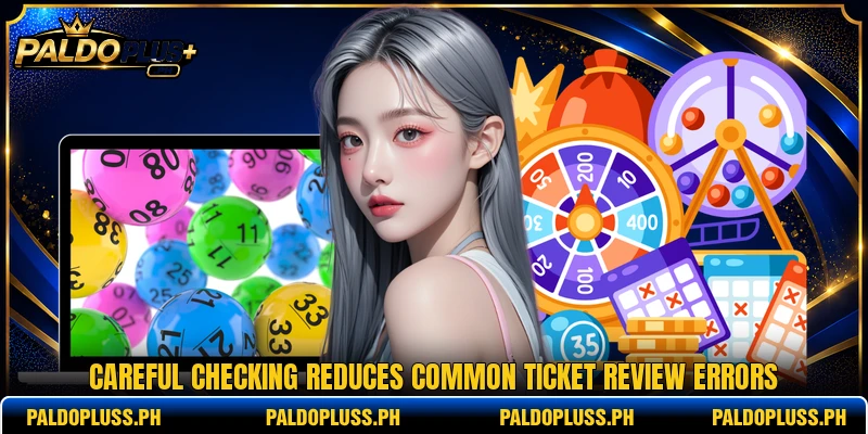 Careful checking reduces common ticket review errors Careful checking reduces common ticket review errors