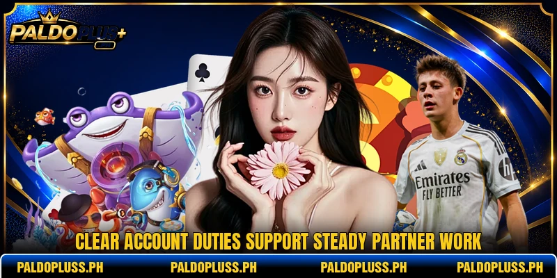 Clear account duties support steady partner work Clear account duties support steady partner work