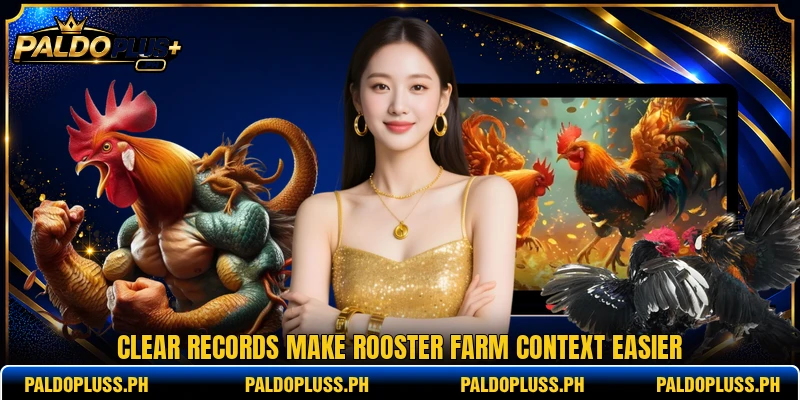 Clear records make Rooster Farm context easier Clear records make Rooster Farm context easier