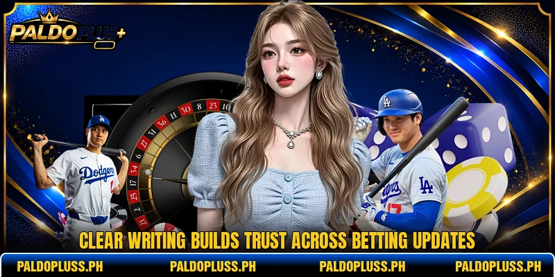 Clear writing builds trust across betting updates Clear writing builds trust across betting updates