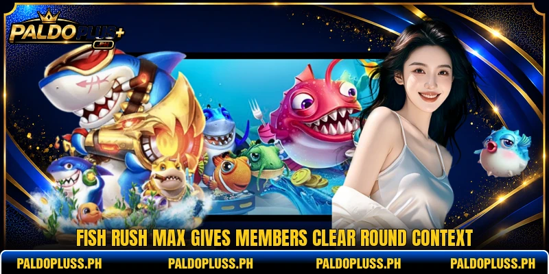 Fish Rush Max gives members clear round context Fish Rush Max gives members clear round context