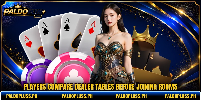 Players compare dealer tables before joining rooms Players compare dealer tables before joining rooms
