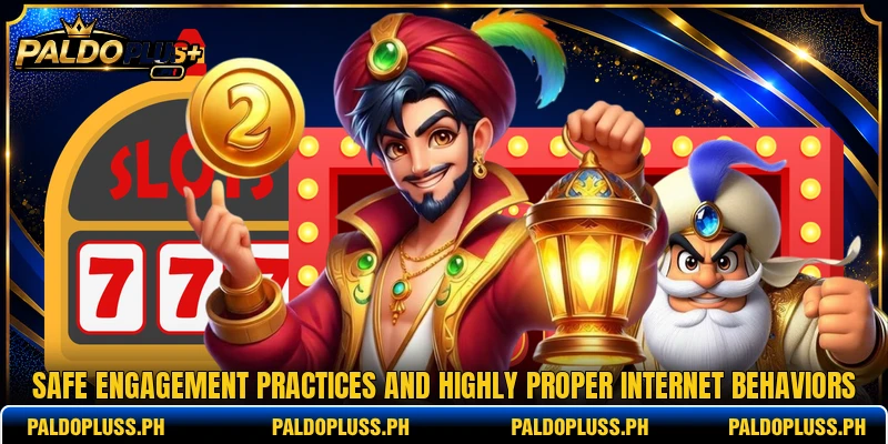 Safe engagement practices and highly proper internet behaviors