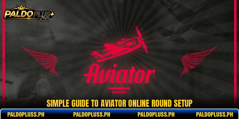 Simple guide to Aviator online round setup Simple guide to Aviator online round setup