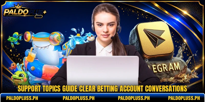 Support topics guide clear betting account conversations Support topics guide clear betting account conversations